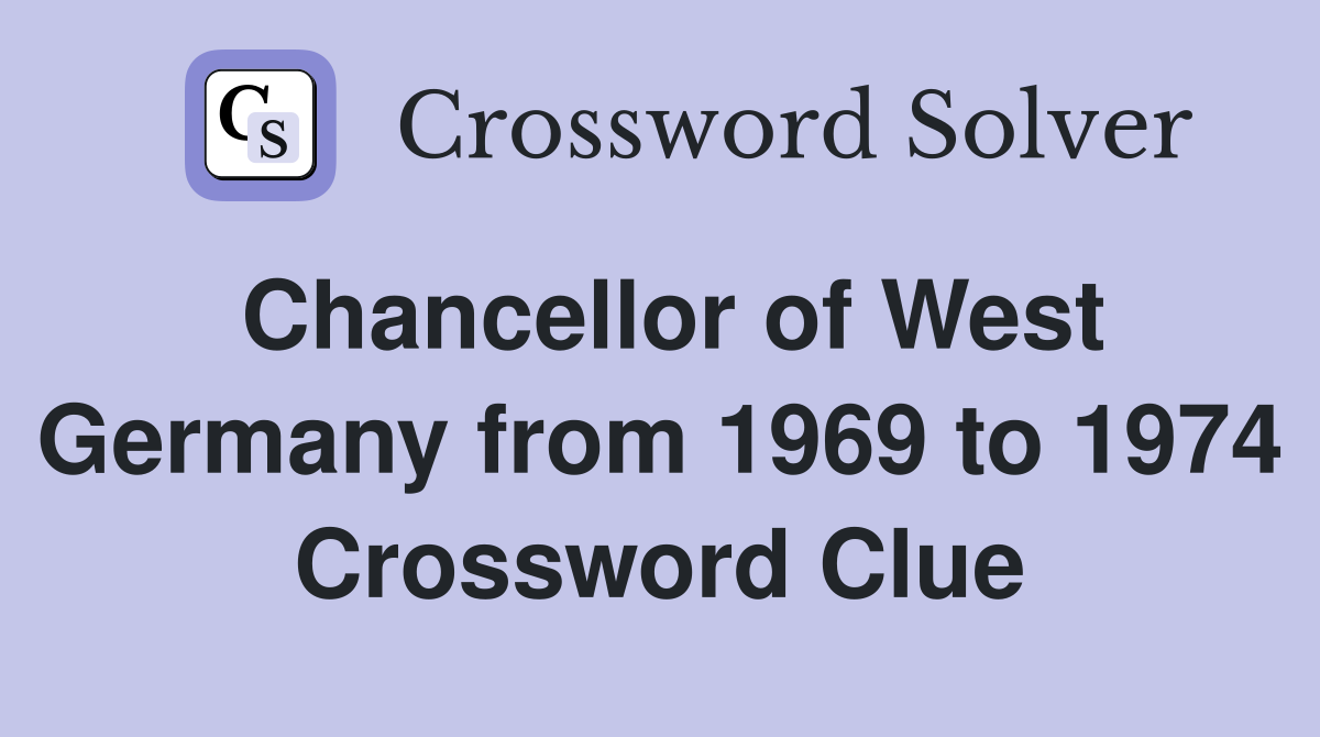 Chancellor of West Germany from 1969 to 1974 Crossword Clue Answers